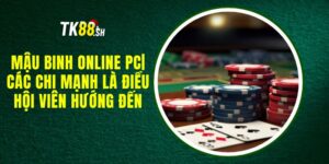 Mậu Binh Online PC| Các Chi Mạnh Là Điều Hội Viên Hướng Đến