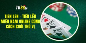 Tien len - tiến lên miền nam online cùng cách chơi thú vị